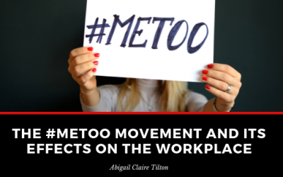 The #MeToo Movement and its Effects on the Workplace