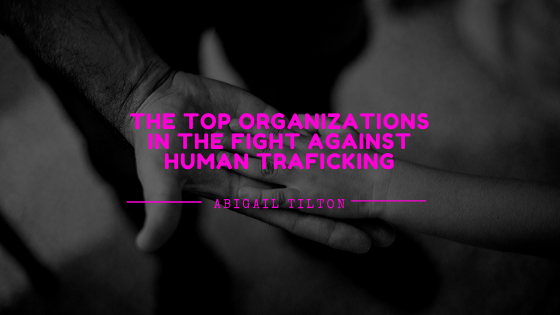 The Top Organizations in the Fight Against Human Traficking